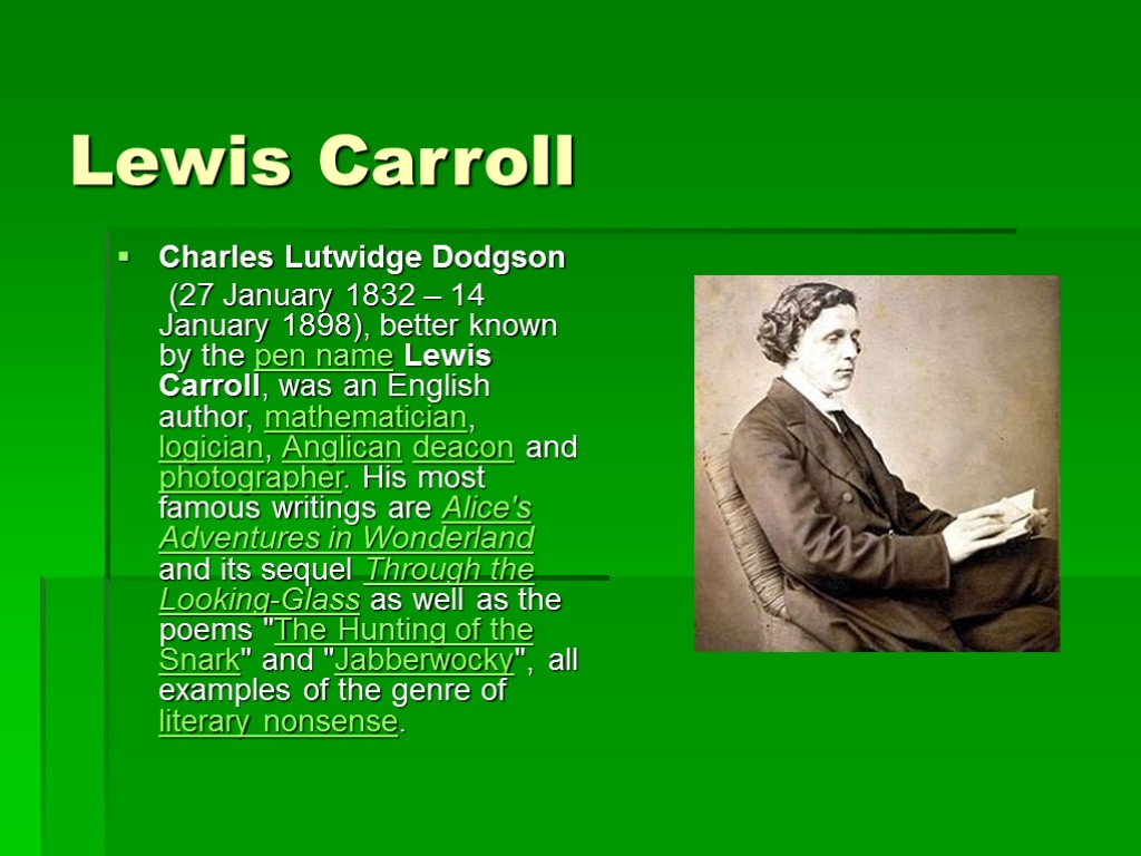 Lewis Carroll Charles Lutwidge Dodgson (27 January 1832 – 14 January 1898), better known